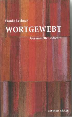Franka Lechner: Wortgewebt – Gesammelte Gedichte, edition pen LÖCKER, 2022